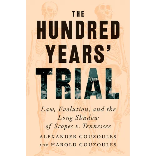The Hundred Years' Trial: Law, Evolution, and the Long Shadow of Scopes V. Tennessee