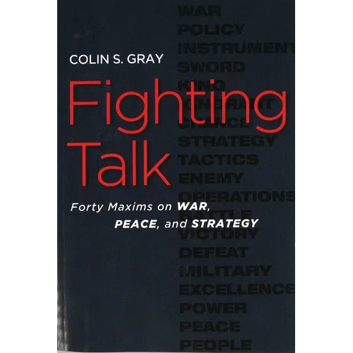 Fighting Talk: Forty Maxims on War, Peace, and Strategy