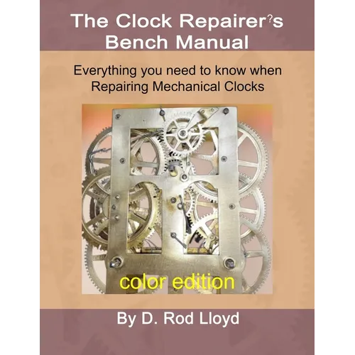 Clock Repairer's Bench Manual: Everything you need to know When Repairing Mechanical Clocks