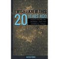 I Wish I Knew This 20 Years Ago: Understanding The Universal Laws That Govern All Things