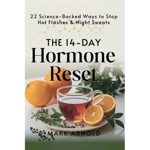 The 14-Day Hormone Reset: 22 Science Backed Ways To Stop Hot Flashes And Night Sweats