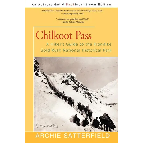 Chilkoot Pass: A Hiker's Guide to the Klondike Gold Rush National Historical Park