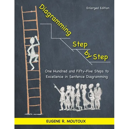 Diagramming Step by Step: One Hundred and Fifty-Five Steps to Excellence in Sentence Diagramming