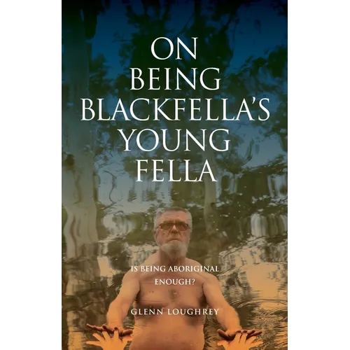On Being Blackfella's Young Fella: Is Being Aboriginal Enough?