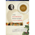 The Everyday Mysticism of C. S. Lewis: Spirituality for Daily Life