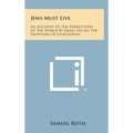 Jews Must Live: An Account of the Persecution of the World by Israel on All the Frontiers of Civilization