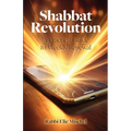 Shabbat Revolution: A Practical Guide to Weekly Renewal
