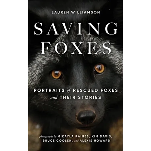 Saving Foxes: Portraits of Rescued Foxes and Their Stories