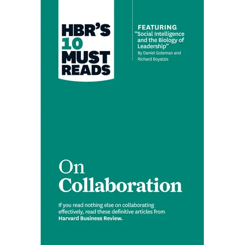 Hbr's 10 Must Reads on Collaboration (with Featured Article Social Intelligence and the Biology of Leadership, by Daniel Goleman and Richard Boyatzis)