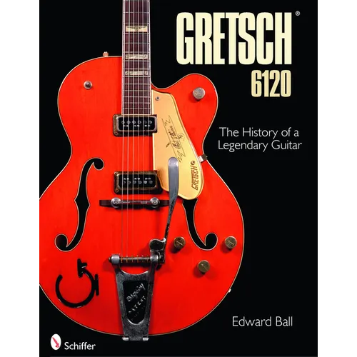 Gretsch 6120: The History of a Legendary Guitar
