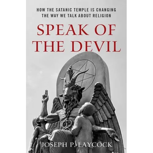 Speak of the Devil: How the Satanic Temple Is Changing the Way We Talk about Religion