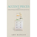 Accent Pieces: Collected Writings and Moments that Decorate Our Lives
