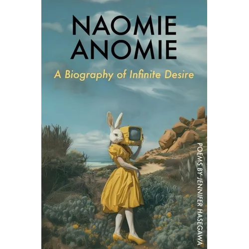 Naomie Anomie: A Biography of Infinite Desire