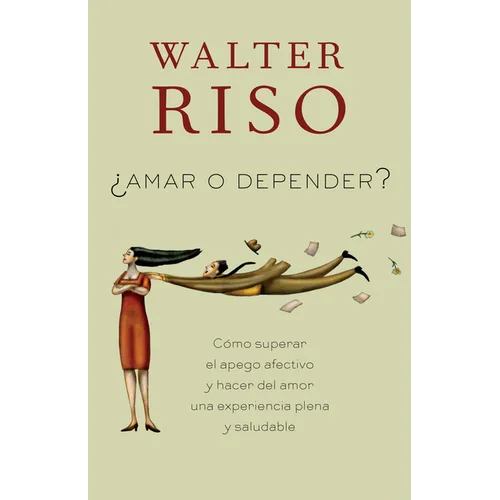 Amar O Depender / To Love or Depend: Cã3mo Superar El Apego Afectivo Y Hacer del Amor Una Experiencia Plena Y Saludabl E