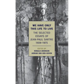 We Have Only This Life to Live: The Selected Essays of Jean-Paul Sartre, 1939-1975
