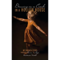 Dancing on a Crack in a Hollow House: My Broken Story - through Harm to Hope