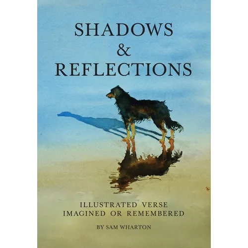 Shadows & Reflections: Illustrated Verse Imagined or Remembered