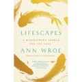 Lifescapes: A Biographer's Search for the Soul