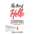 The Art of Hello(R): Be Remembered in a Noisy World(TM)