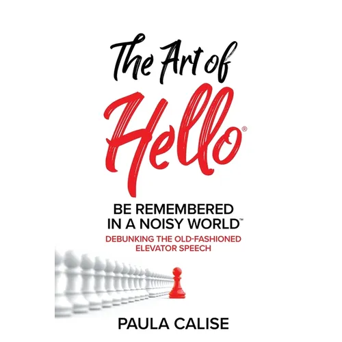 The Art of Hello(R): Be Remembered in a Noisy World(TM)