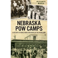 Nebraska POW Camps: A History of World War II Prisoners in the Heartland