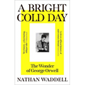 A Bright Cold Day: The Wonder of George Orwell