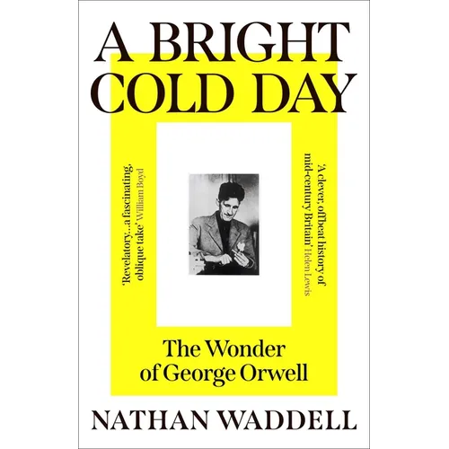 A Bright Cold Day: The Wonder of George Orwell