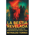 La Bestia Revelada: Apocalipsis, Islam y el Surgimiento del Reino Final