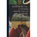 Memoir of Col. Thomas Knowlton, of Ashford, Connecticut