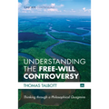 Understanding the Free-Will Controversy: Thinking Through a Philosophical Quagmire