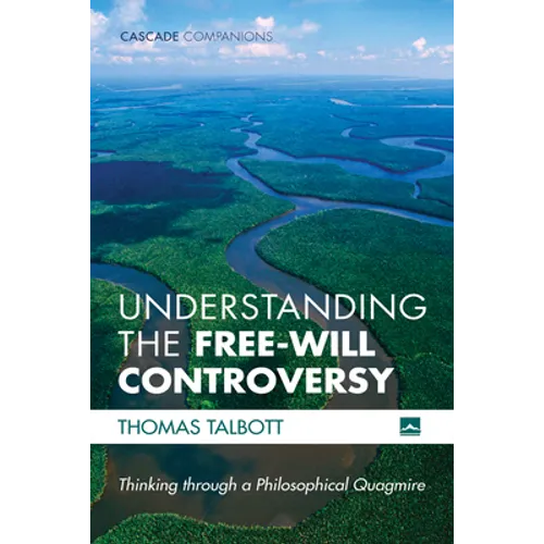 Understanding the Free-Will Controversy: Thinking Through a Philosophical Quagmire