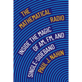 The Mathematical Radio: Inside the Magic of Am, Fm, and Single-Sideband