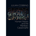 Growth Growth Growth: Human History and the Planetary Catastrophe