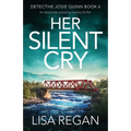 Her Silent Cry: An absolutely gripping mystery thriller