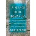 In Search of the Romanovs: A Family's Quest to Solve One of History's Most Brutal Crimes