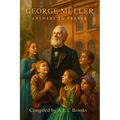 George Muller Answers to Prayer - Trusting God's Provision