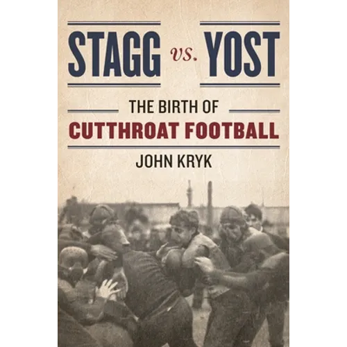 Stagg vs. Yost: The Birth of Cutthroat Football