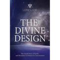 The Divine Design: The Untold History of Earth's and Humanity's Evolution in Consciousness