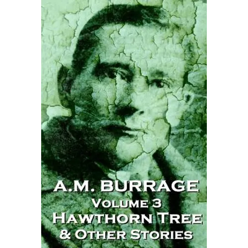 A.M. Burrage - The Hawthorn Tree & Other Stories: Classics From The Master Of Horror