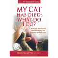 My Cat Has Died: What Do I Do?: Making Decisions and Healing the Trauma of Pet Loss