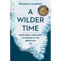 A Wilder Time: Notes from a Geologist at the Edge of the Greenland Ice