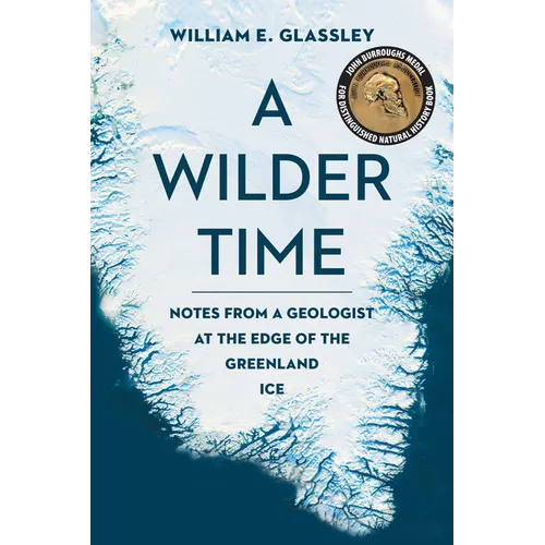 A Wilder Time: Notes from a Geologist at the Edge of the Greenland Ice