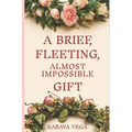 A Brief, Fleeting, Almost Impossible Gift
