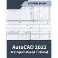 AutoCAD 2022 A Project-Based Tutorial