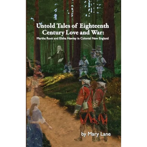 Untold Tales of Eighteenth Century Love and War: Martha Root and Elisha Hawley in Colonial New England