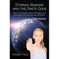 Eternal Humans and the Finite Gods: How an Ex-Prophet and I Left Religion and Discovered Universes Beyond and Within