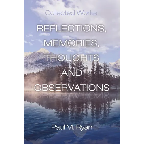 Reflections, Memories, Thoughts and Observations: Collected Works