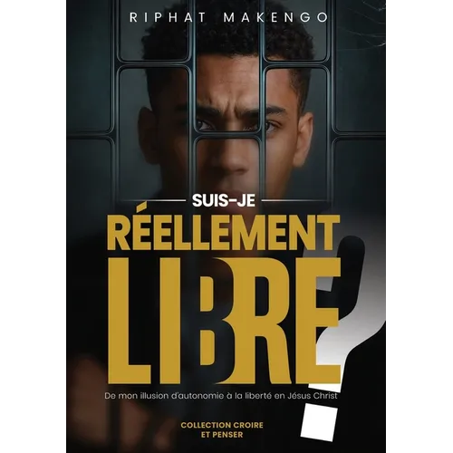 Suis-je réellement libre ?: De mon illusion d'autonomie à la liberté en Jésus-Christ