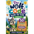 The Wolf Code Book For Kids (Espanol): 50 lecciones de resiliencia, valentía y fuerza interior inspiradas en los lobos