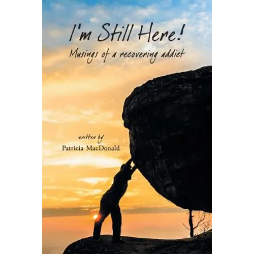 I'm Still Here!: Musings of a Recovering Addict